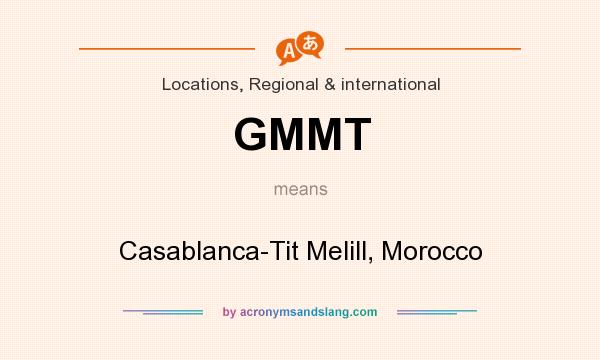 What does GMMT mean? It stands for Casablanca-Tit Melill, Morocco