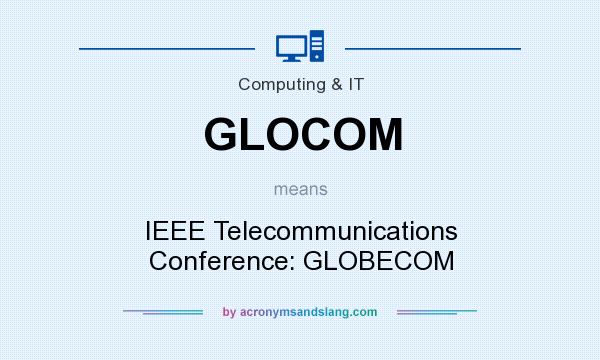 What does GLOCOM mean? It stands for IEEE Telecommunications Conference: GLOBECOM