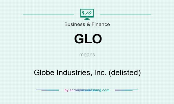 What does GLO mean? It stands for Globe Industries, Inc. (delisted)