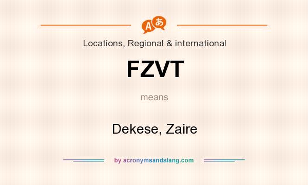 What does FZVT mean? It stands for Dekese, Zaire