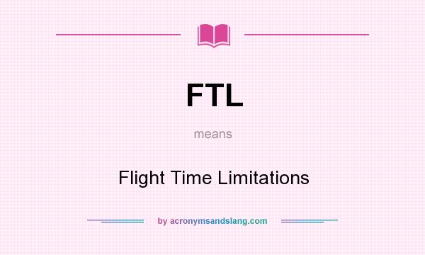 What does FTL mean? It stands for Flight Time Limitations
