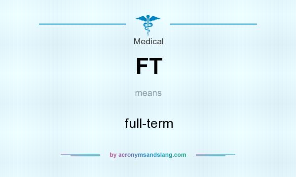 What does FT mean? It stands for full-term