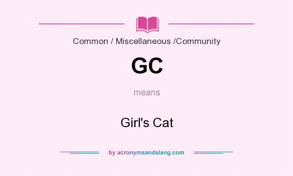 What does GC mean? It stands for Girl`s Cat
