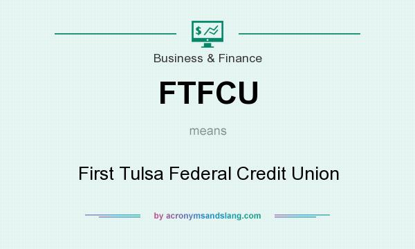 What does FTFCU mean? It stands for First Tulsa Federal Credit Union