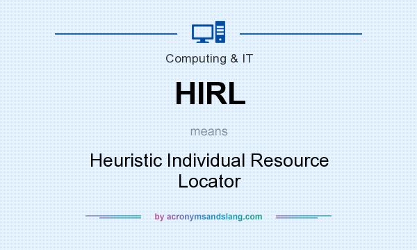 What does HIRL mean? It stands for Heuristic Individual Resource Locator