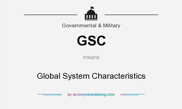What does GSC mean? It stands for Global System Characteristics