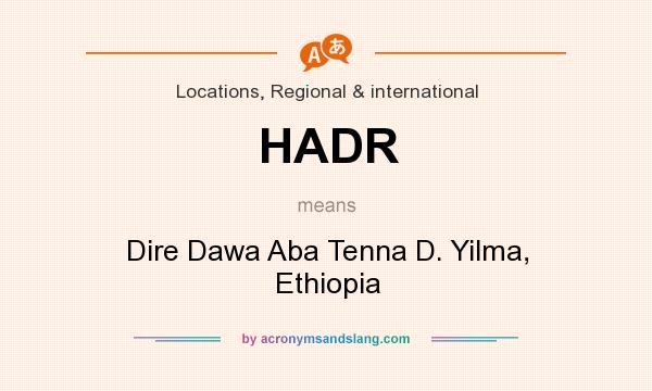 What does HADR mean? It stands for Dire Dawa Aba Tenna D. Yilma, Ethiopia