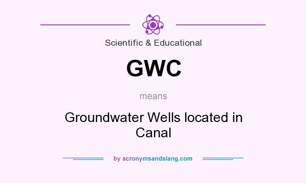 What does GWC mean? It stands for Groundwater Wells located in Canal