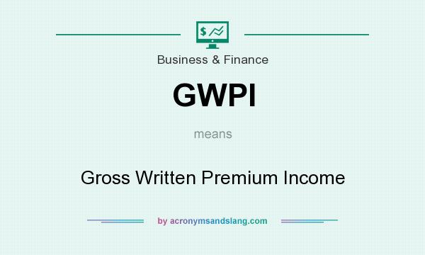 What does GWPI mean? It stands for Gross Written Premium Income