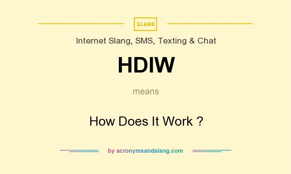 What does HDIW mean? It stands for How Does It Work ?