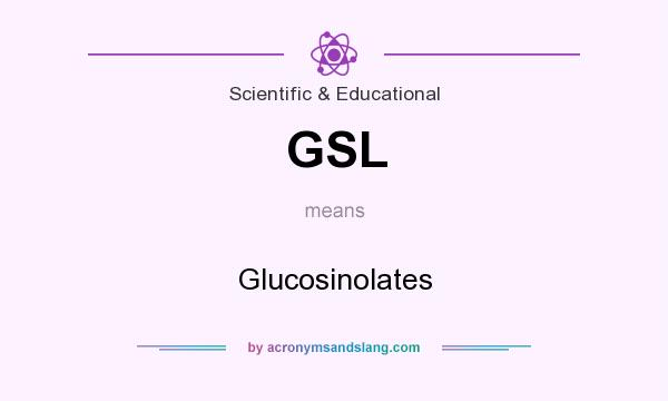 What does GSL mean? It stands for Glucosinolates