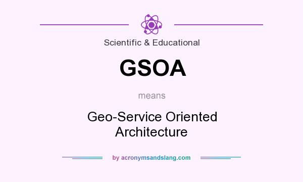 What does GSOA mean? It stands for Geo-Service Oriented Architecture
