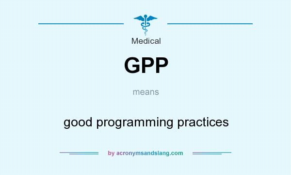 What does GPP mean? It stands for good programming practices