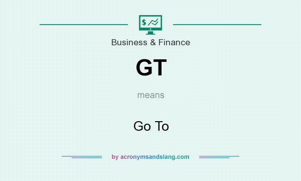 What does GT mean? It stands for Go To