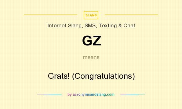 What does GZ mean? It stands for Grats! (Congratulations)