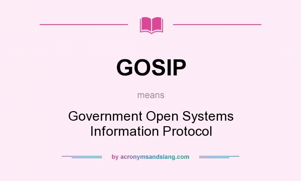 What does GOSIP mean? It stands for Government Open Systems Information Protocol