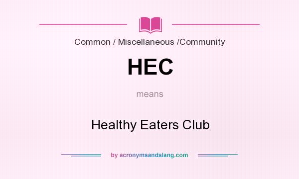 What does HEC mean? It stands for Healthy Eaters Club