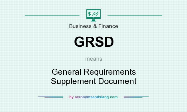 What does GRSD mean? It stands for General Requirements Supplement Document