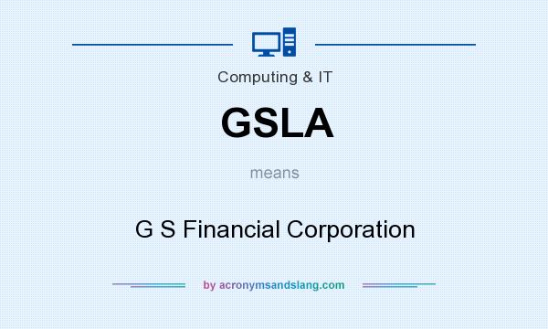 What does GSLA mean? It stands for G S Financial Corporation