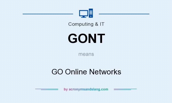 What does GONT mean? It stands for GO Online Networks