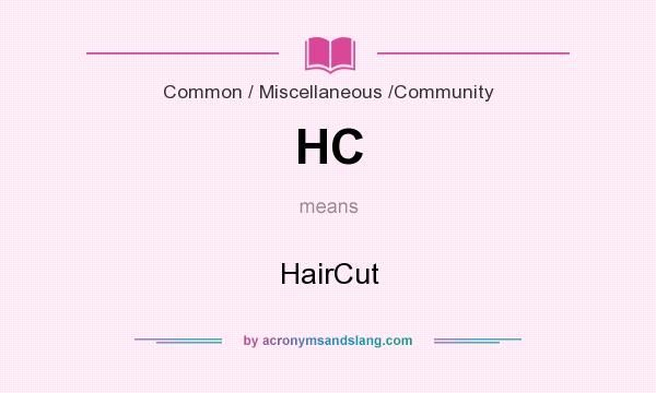 What does HC mean? It stands for HairCut