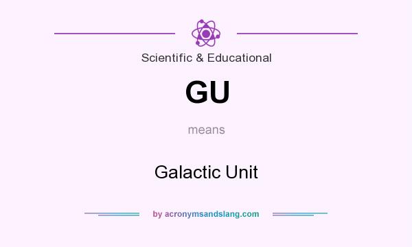 What does GU mean? It stands for Galactic Unit