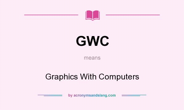 What does GWC mean? It stands for Graphics With Computers