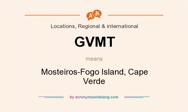 What does GVMT mean? It stands for Mosteiros-Fogo Island, Cape Verde