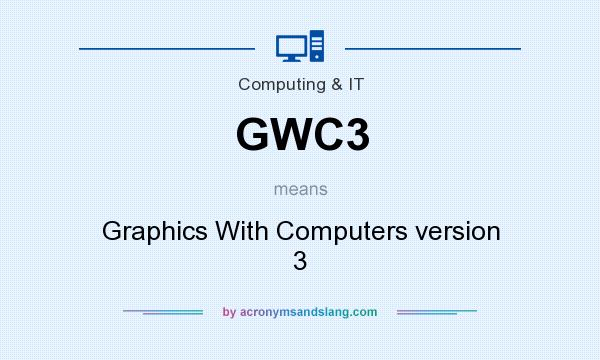 What does GWC3 mean? It stands for Graphics With Computers version 3