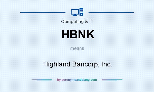 What does HBNK mean? It stands for Highland Bancorp, Inc.