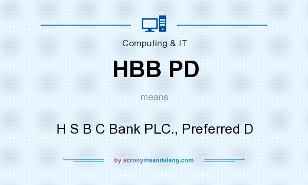 What does HBB PD mean? It stands for H S B C Bank PLC., Preferred D