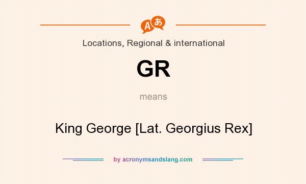 What does GR mean? It stands for King George [Lat. Georgius Rex]