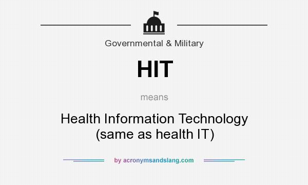 What does HIT mean? It stands for Health Information Technology (same as health IT)