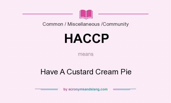 What does HACCP mean? It stands for Have A Custard Cream Pie