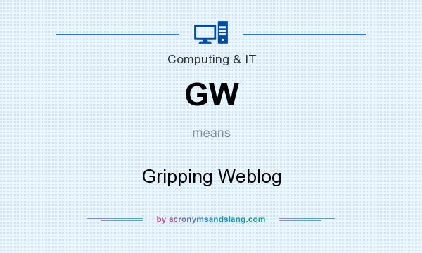 What does GW mean? It stands for Gripping Weblog