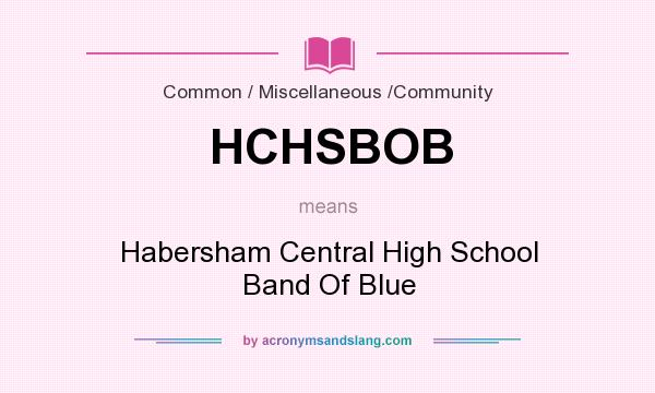 What does HCHSBOB mean? It stands for Habersham Central High School Band Of Blue