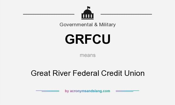 What does GRFCU mean? It stands for Great River Federal Credit Union