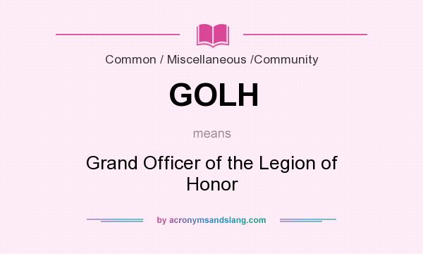 What does GOLH mean? It stands for Grand Officer of the Legion of Honor