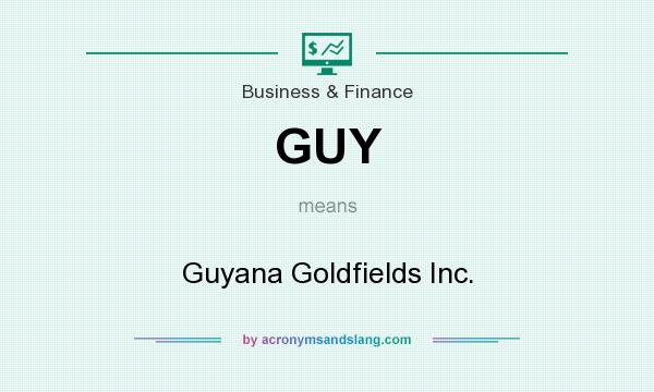 What does GUY mean? It stands for Guyana Goldfields Inc.