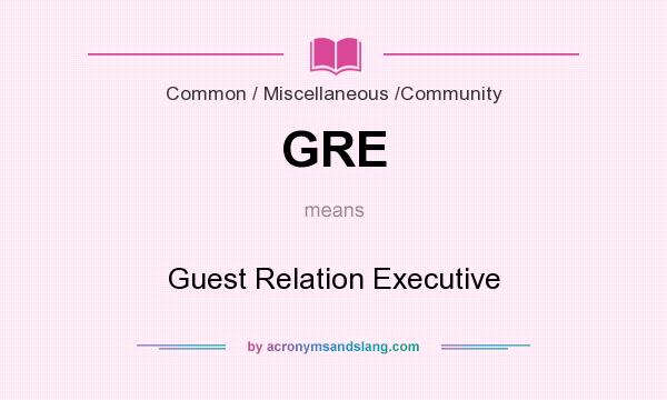 What does GRE mean? It stands for Guest Relation Executive