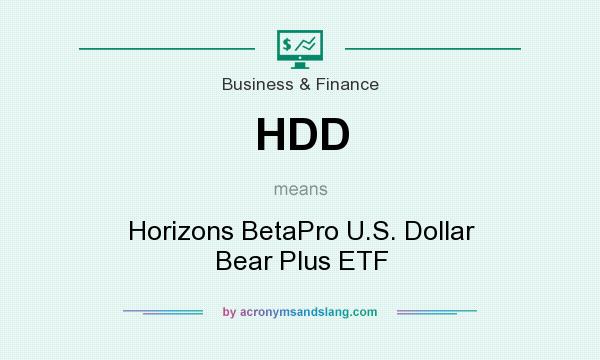 What does HDD mean? It stands for Horizons BetaPro U.S. Dollar Bear Plus ETF