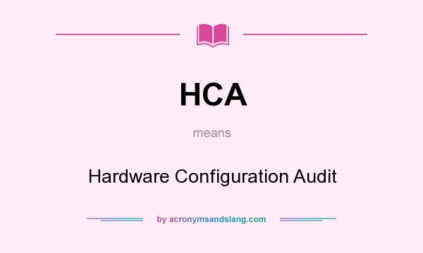 What does HCA mean? It stands for Hardware Configuration Audit