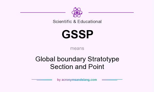 What does GSSP mean? It stands for Global boundary Stratotype Section and Point