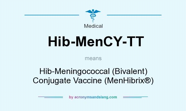 What does Hib-MenCY-TT mean? It stands for Hib-Meningococcal (Bivalent) Conjugate Vaccine (MenHibrix®)
