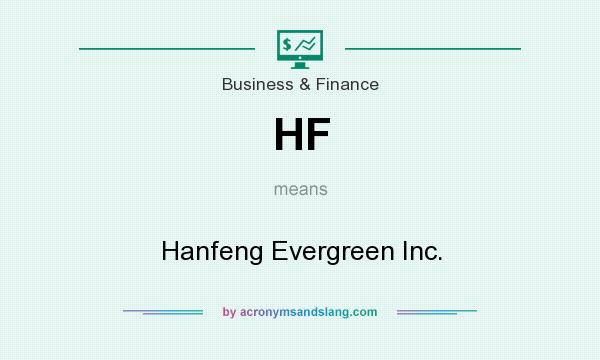 What does HF mean? It stands for Hanfeng Evergreen Inc.