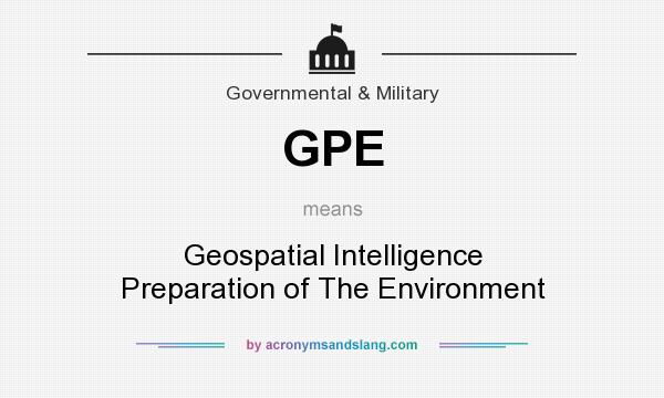 What does GPE mean? It stands for Geospatial Intelligence Preparation of The Environment