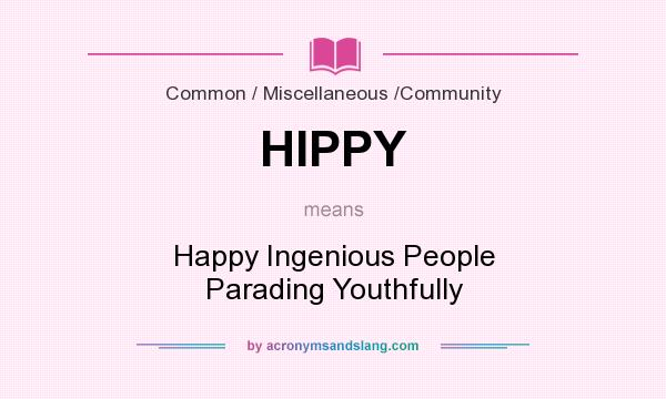 What does HIPPY mean? It stands for Happy Ingenious People Parading Youthfully
