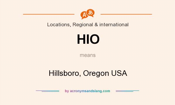 What does HIO mean? It stands for Hillsboro, Oregon USA