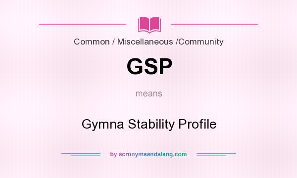 What does GSP mean? It stands for Gymna Stability Profile