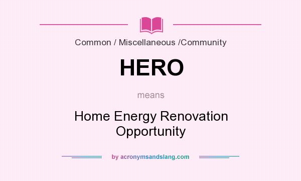 What does HERO mean? It stands for Home Energy Renovation Opportunity